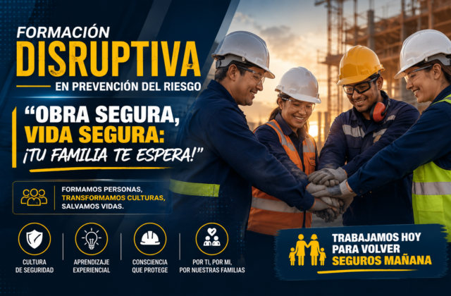 ormación Disruptiva en Prevención del Riesgo “Obra segura, vida segura tu familia te espera